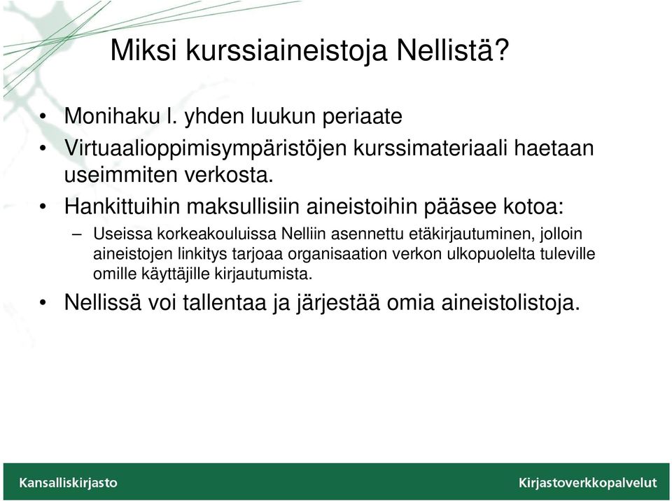 Hankittuihin maksullisiin aineistoihin pääsee kotoa: Useissa korkeakouluissa Nelliin asennettu