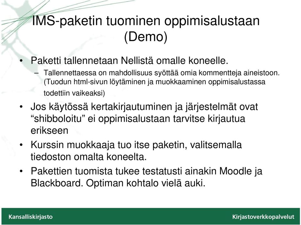 (Tuodun html-sivun löytäminen ja muokkaaminen oppimisalustassa todettiin vaikeaksi) Jos käytössä kertakirjautuminen ja järjestelmät