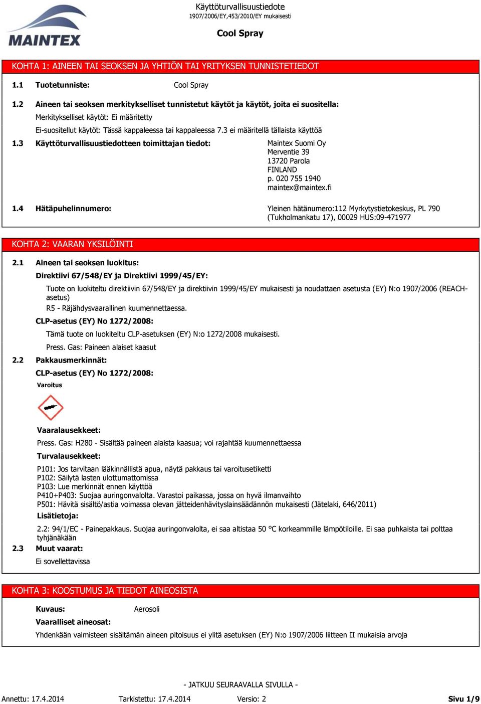 3 ei määritellä tällaista käyttöä 1.3 Käyttöturvallisuustiedotteen toimittajan tiedot: Maintex Suomi Oy Merventie 39 13720 Parola FINLAND p. 020 755 1940 maintex@maintex.fi 1.