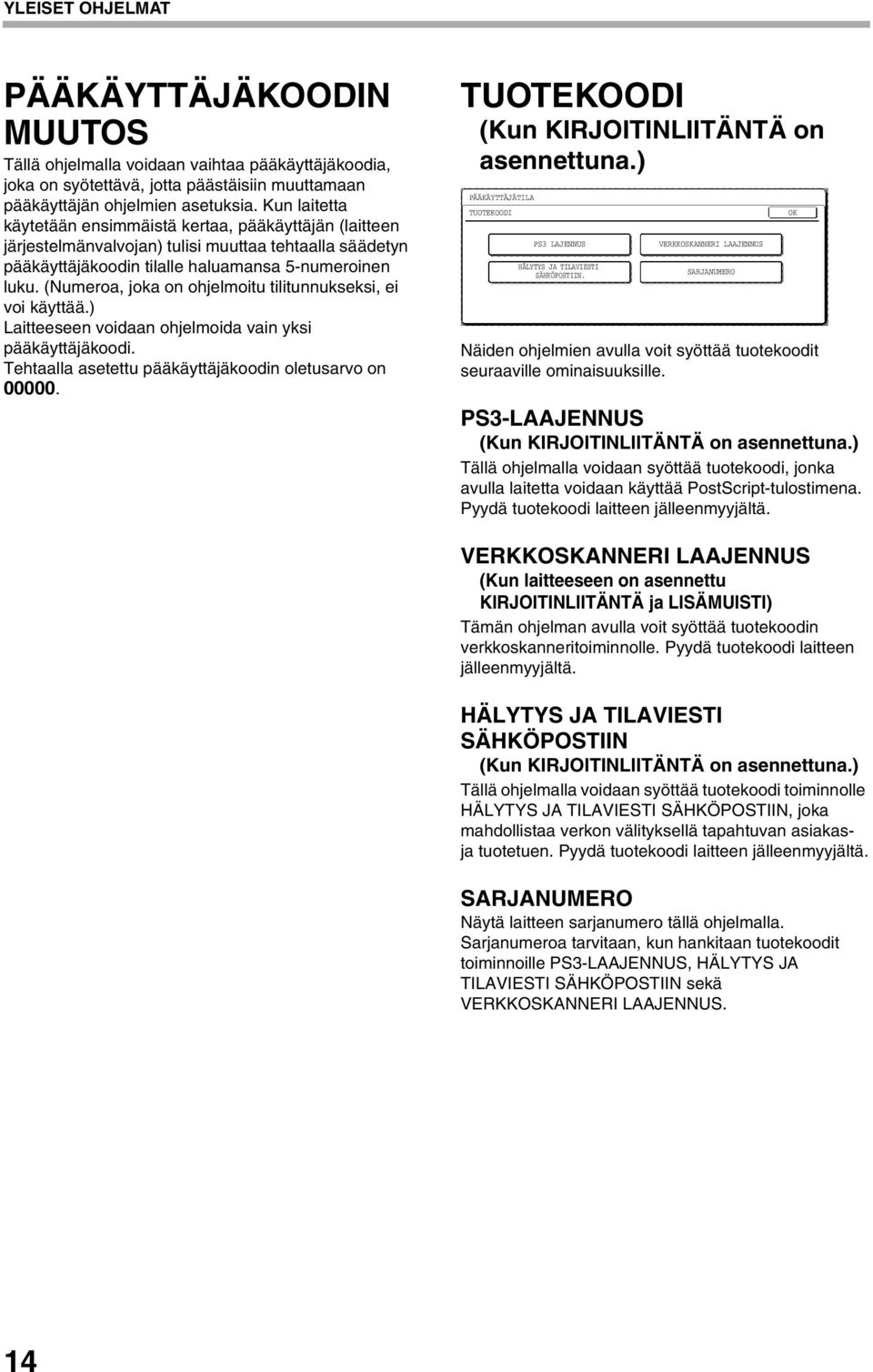 (Numeroa, joka on ohjelmoitu tilitunnukseksi, ei voi käyttää.) Laitteeseen voidaan ohjelmoida vain yksi pääkäyttäjäkoodi. Tehtaalla asetettu pääkäyttäjäkoodin oletusarvo on 00000.