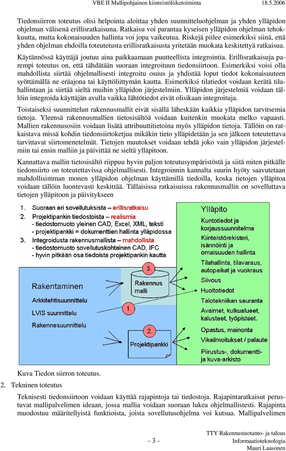 Riskejä piilee esimerkiksi siinä, että yhden ohjelman ehdoilla toteutetusta erillisratkaisusta yritetään muokata keskitettyä ratkaisua.