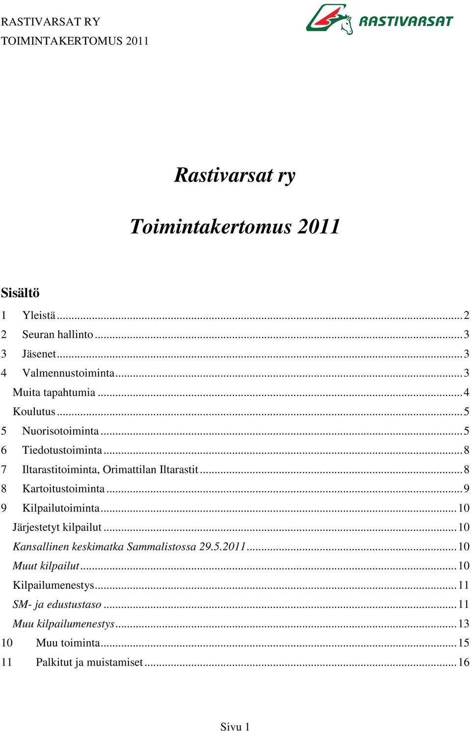 ..8 8 Kartoitustoiminta...9 9 Kilpailutoiminta...10 Järjestetyt kilpailut...10 Kansallinen keskimatka Sammalistossa 29.5.2011.