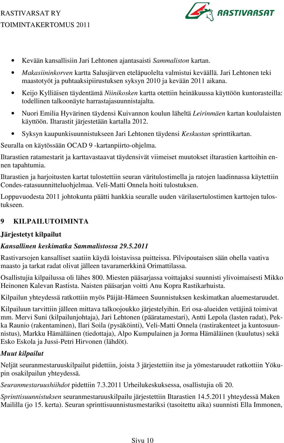 Keijo Kylliäisen täydentämä Niinikosken kartta otettiin heinäkuussa käyttöön kuntorasteilla: todellinen talkoonäyte harrastajasuunnistajalta.