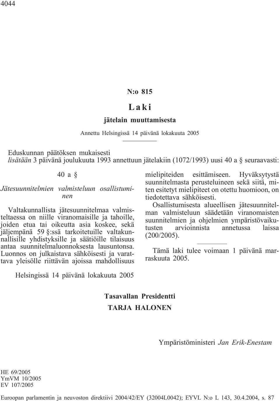jäljempänä 59 :ssä tarkoitetuille valtakunnallisille yhdistyksille ja säätiöille tilaisuus antaa suunnitelmaluonnoksesta lausuntonsa.