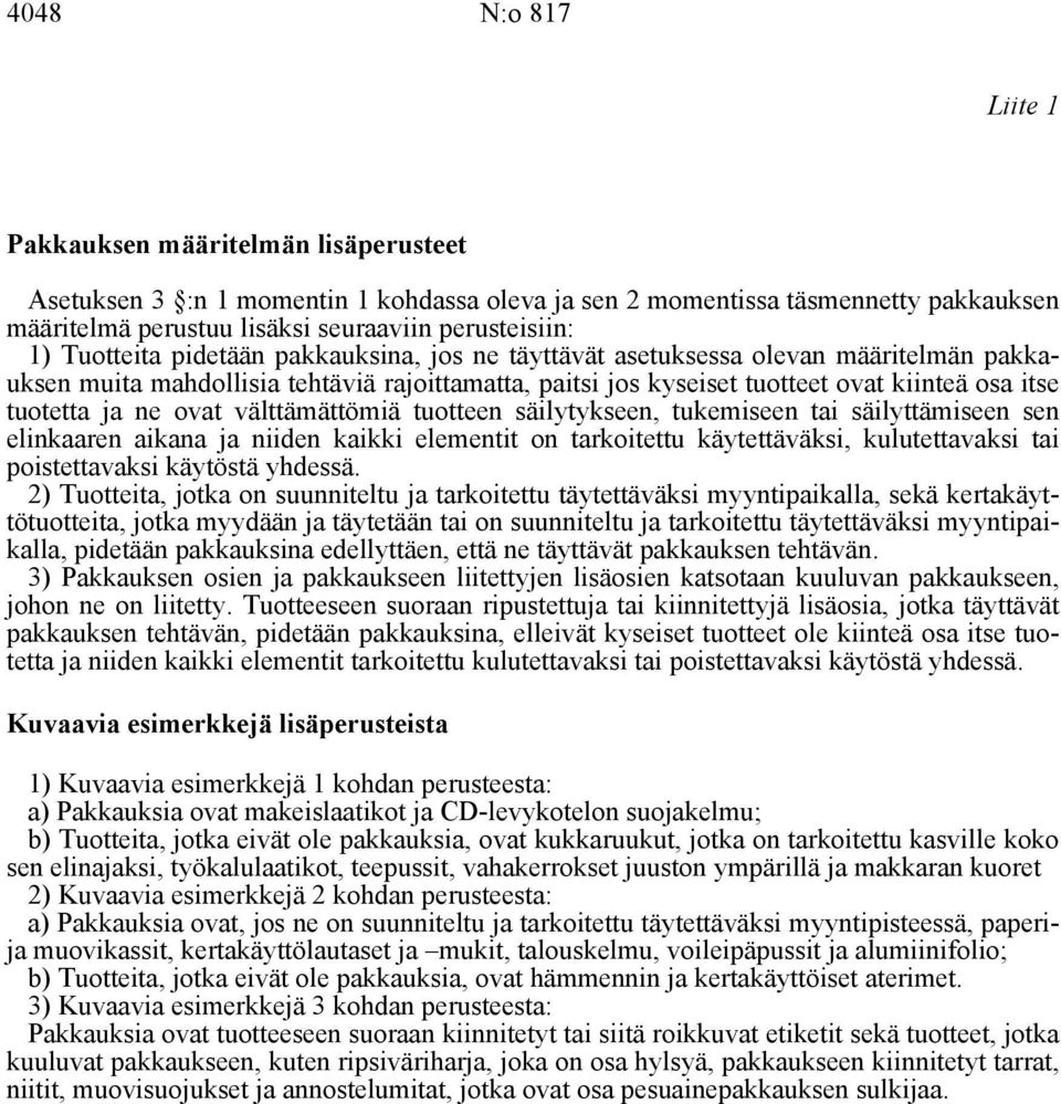 ovat välttämättömiä tuotteen säilytykseen, tukemiseen tai säilyttämiseen sen elinkaaren aikana ja niiden kaikki elementit on tarkoitettu käytettäväksi, kulutettavaksi tai poistettavaksi käytöstä