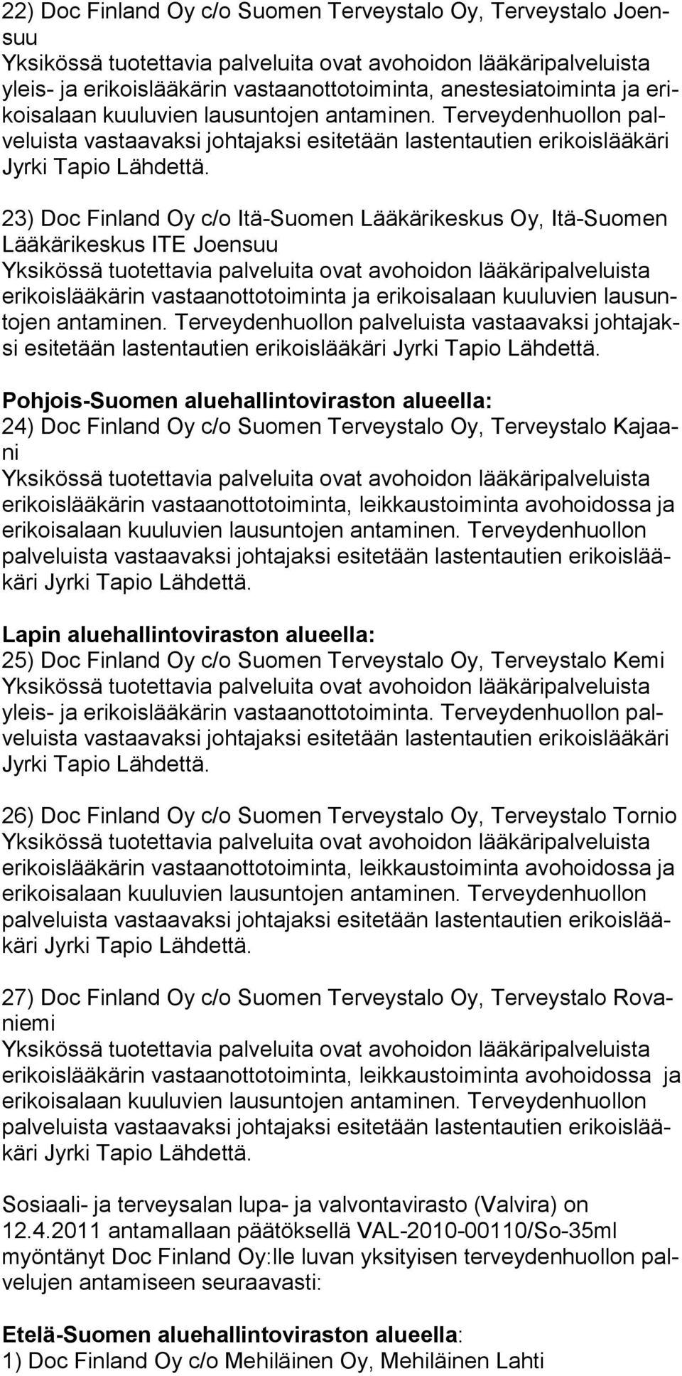 Ter vey den huol lon palve luis ta vas taa vaksi joh ta jak si esi te tään las tentau tien eri kois lää käri 23) Doc Finland Oy c/o Itä-Suomen Lääkärikeskus Oy, Itä-Suomen Lääkärikeskus ITE Joensuu