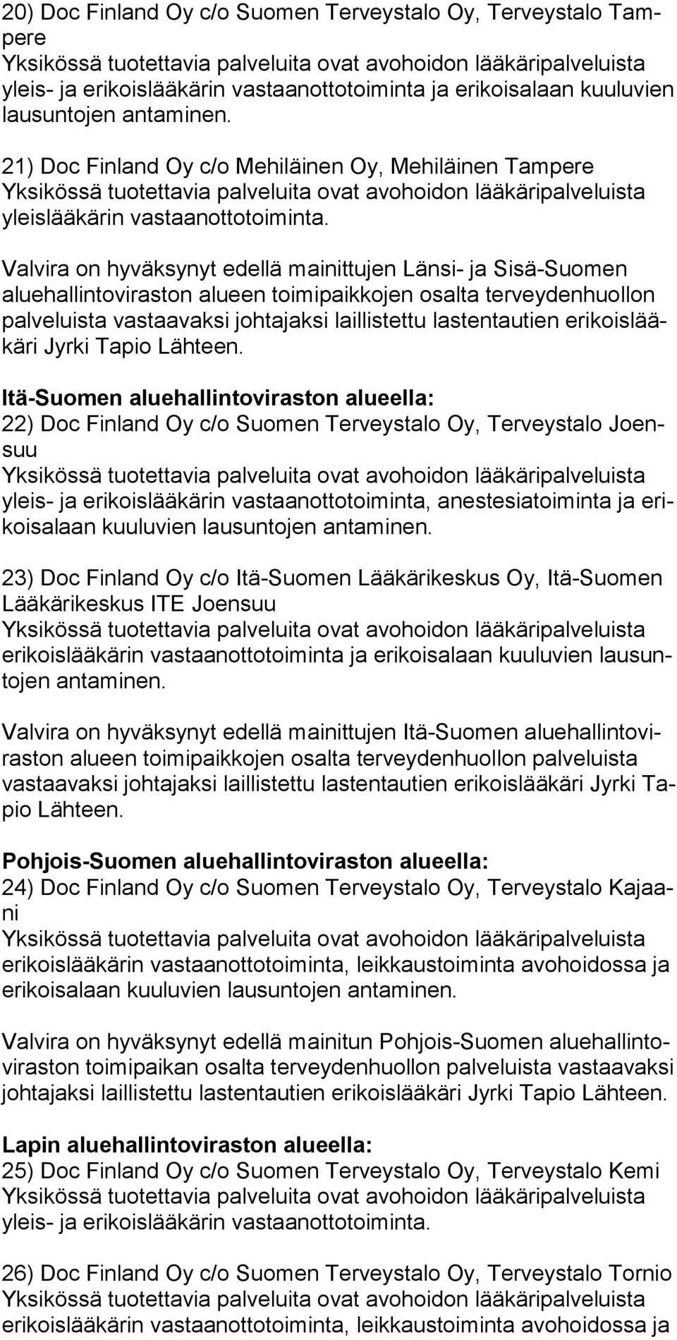 21) Doc Finland Oy c/o Mehiläinen Oy, Mehiläinen Tampere Yksikössä tuo tet ta via pal ve luita ovat avohoidon lääkäripalveluista yleislääkärin vas taan otto toi minta.