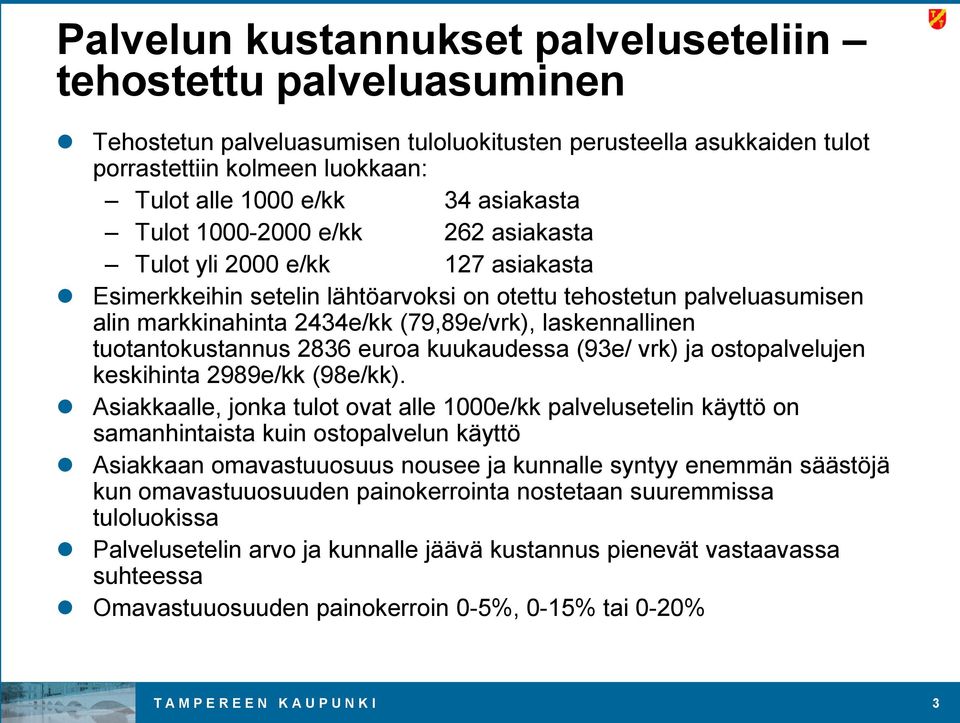 laskennallinen tuotantokustannus 2836 euroa kuukaudessa (93e/ vrk) ja ostopalvelujen keskihinta 2989e/kk (98e/kk).