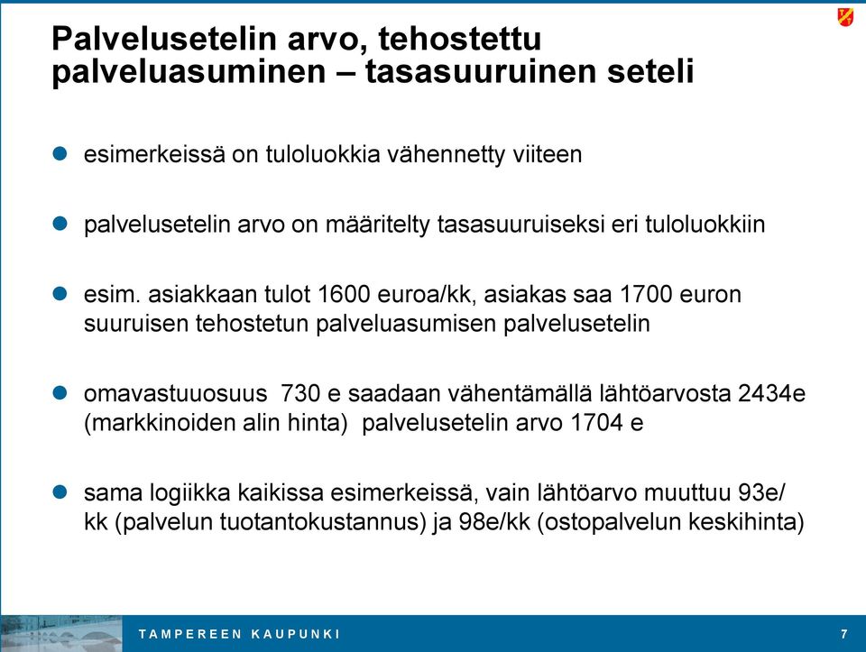 asiakkaan tulot 1600 euroa/kk, asiakas saa 1700 euron suuruisen tehostetun palveluasumisen palvelusetelin omavastuuosuus 730 e saadaan