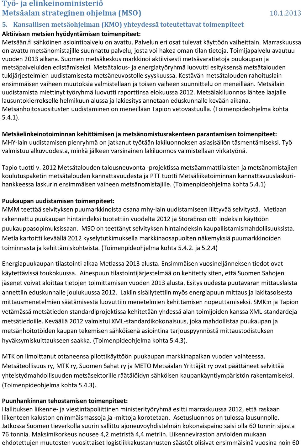 Suomen metsäkeskus markkinoi aktiivisesti metsävaratietoja puukaupan ja metsäpalveluiden edistämiseksi.