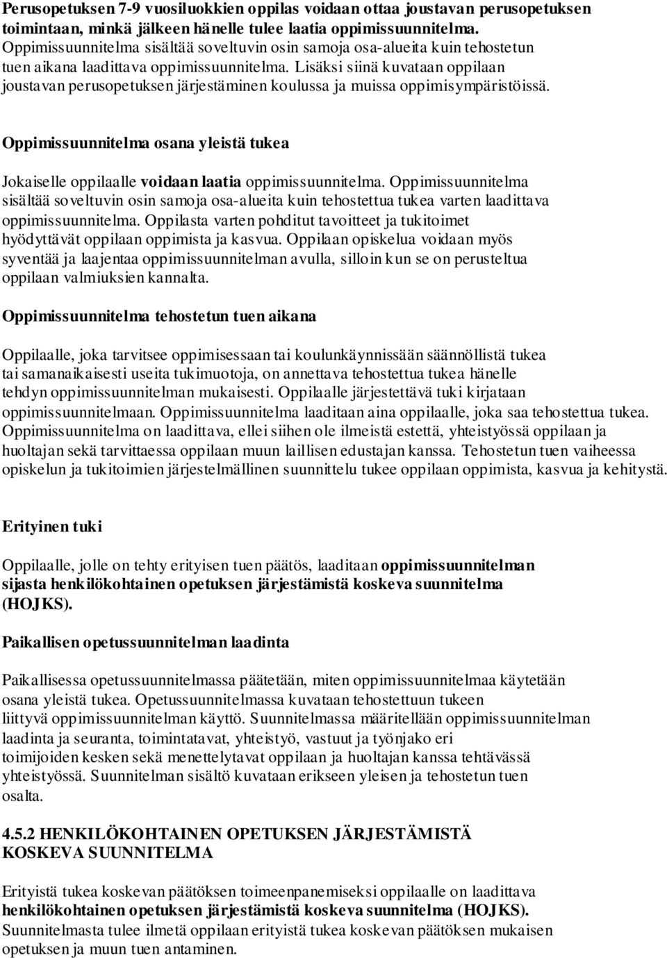 Lisäksi siinä kuvataan oppilaan joustavan perusopetuksen järjestäminen koulussa ja muissa oppimisympäristöissä.