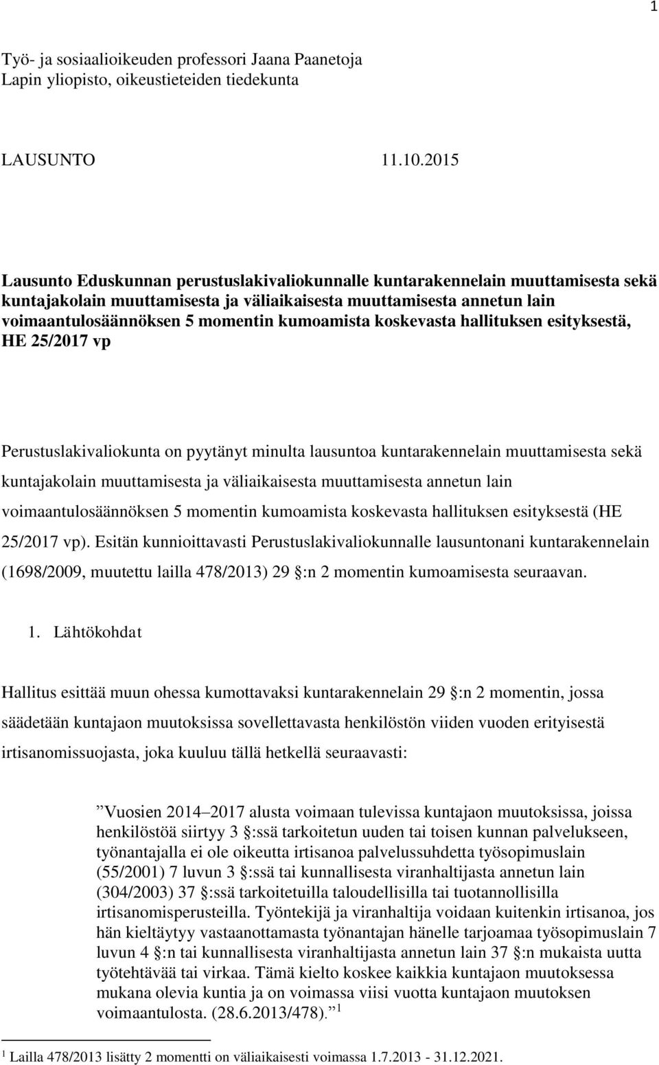 kumoamista koskevasta hallituksen esityksestä, HE 25/2017 vp Perustuslakivaliokunta on pyytänyt minulta lausuntoa kuntarakennelain muuttamisesta sekä kuntajakolain muuttamisesta ja väliaikaisesta