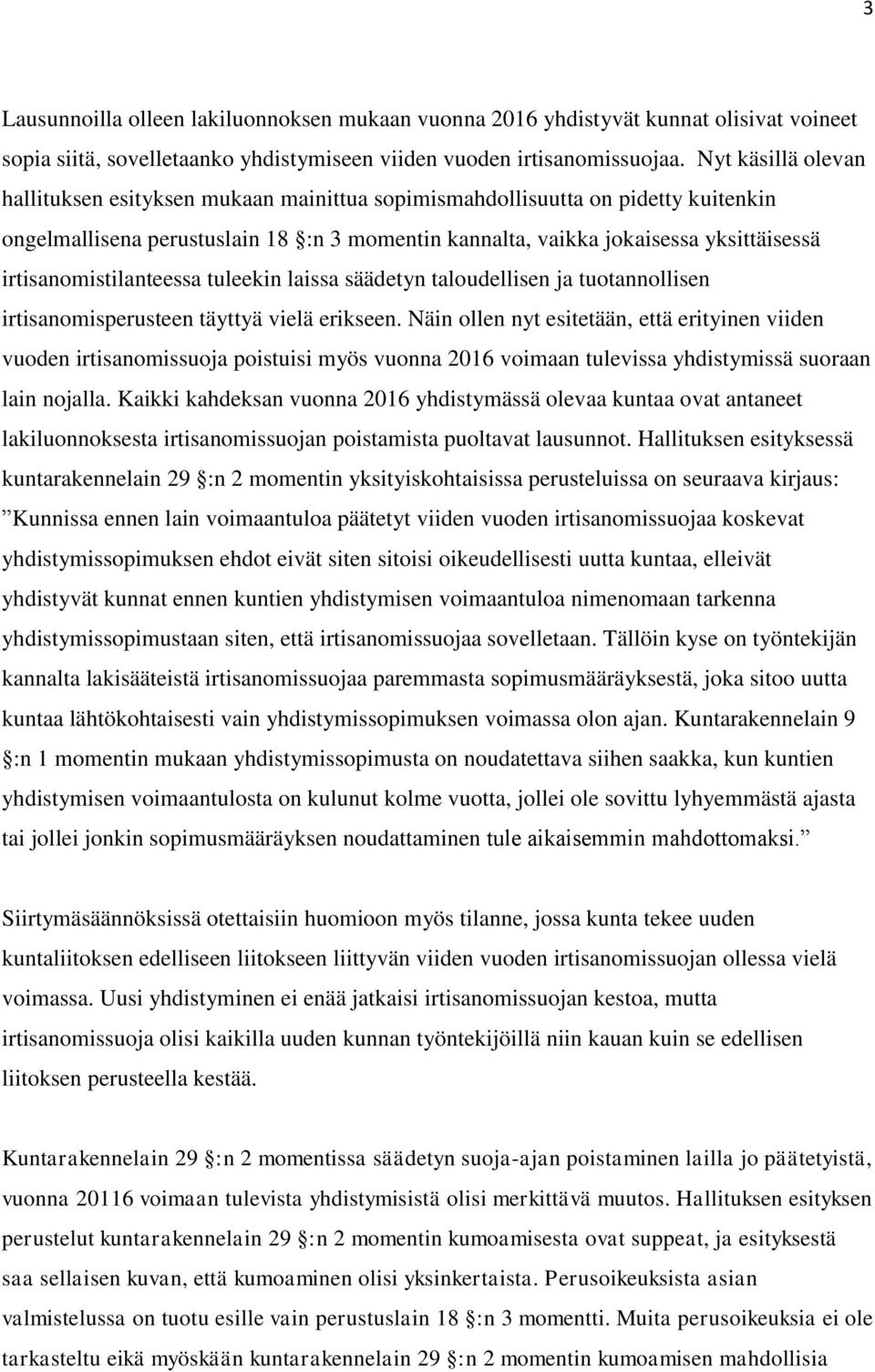 irtisanomistilanteessa tuleekin laissa säädetyn taloudellisen ja tuotannollisen irtisanomisperusteen täyttyä vielä erikseen.