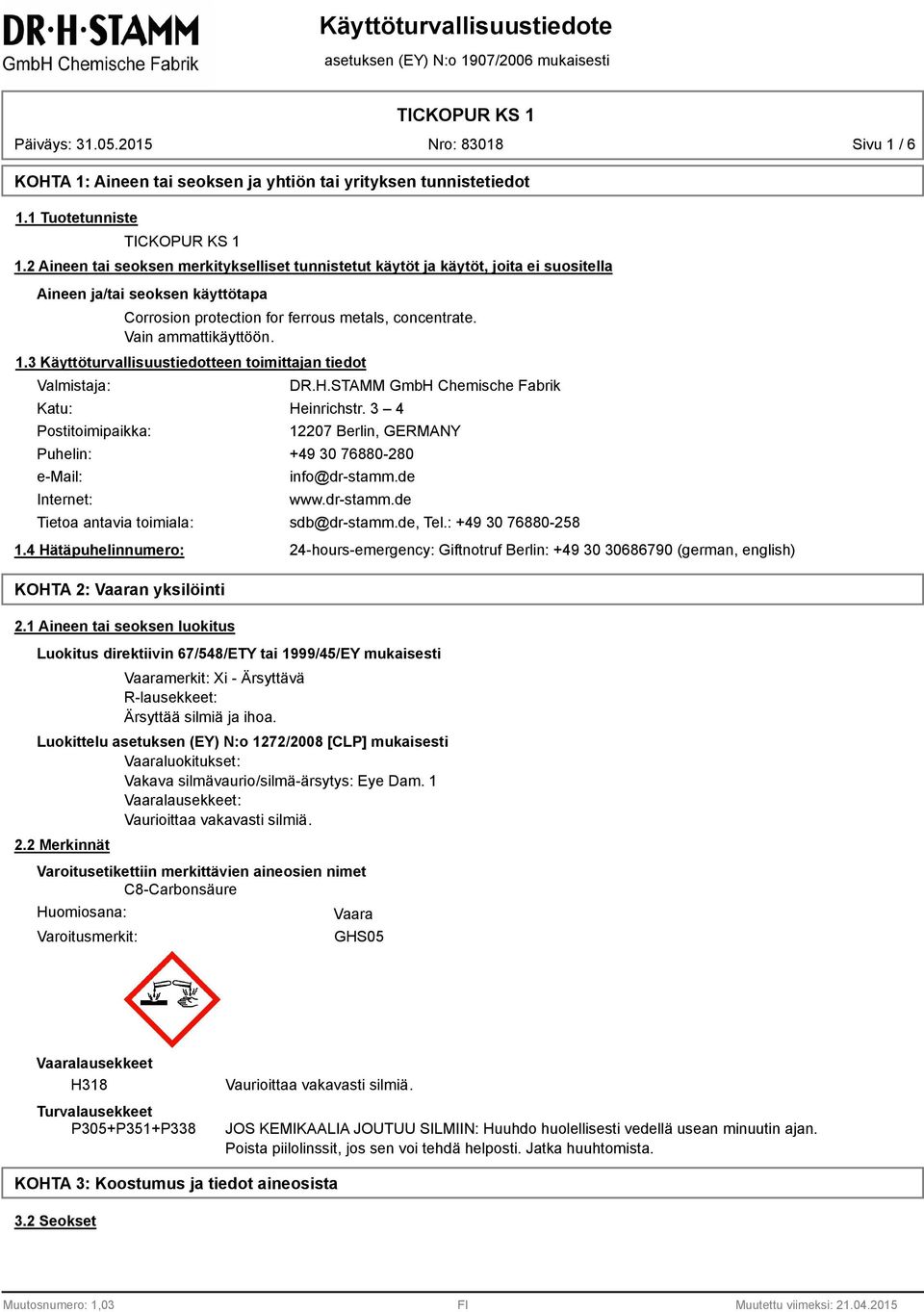 3 Käyttöturvallisuustiedotteen toimittajan tiedot Valmistaja: Katu: Postitoimipaikka: DR.H.STAMM GmbH Chemische Fabrik Heinrichstr.
