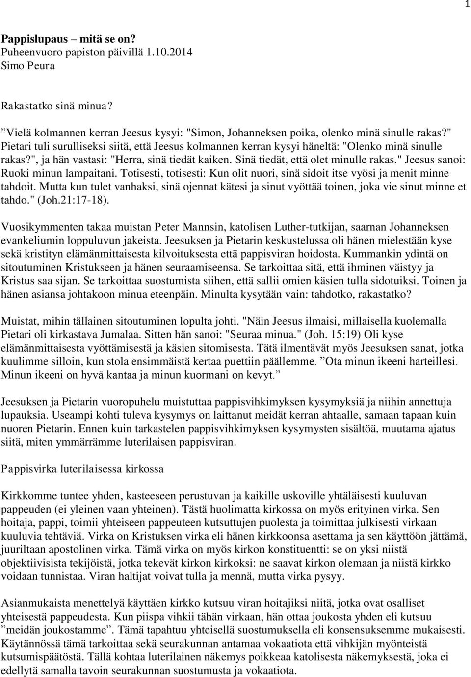 " Jeesus sanoi: Ruoki minun lampaitani. Totisesti, totisesti: Kun olit nuori, sinä sidoit itse vyösi ja menit minne tahdoit.