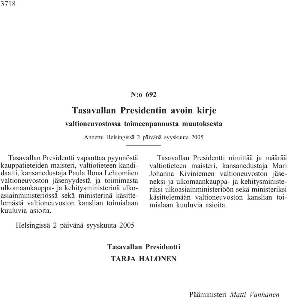 käsittelemästä valtioneuvoston kanslian toimialaan kuuluvia asioita.