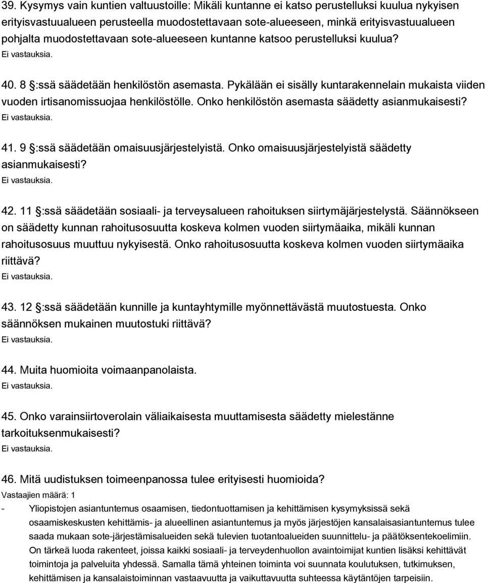 Pykälään ei sisälly kuntarakennelain mukaista viiden vuoden irtisanomissuojaa henkilöstölle. Onko henkilöstön asemasta säädetty asianmukaisesti? 41. 9 :ssä säädetään omaisuusjärjestelyistä.