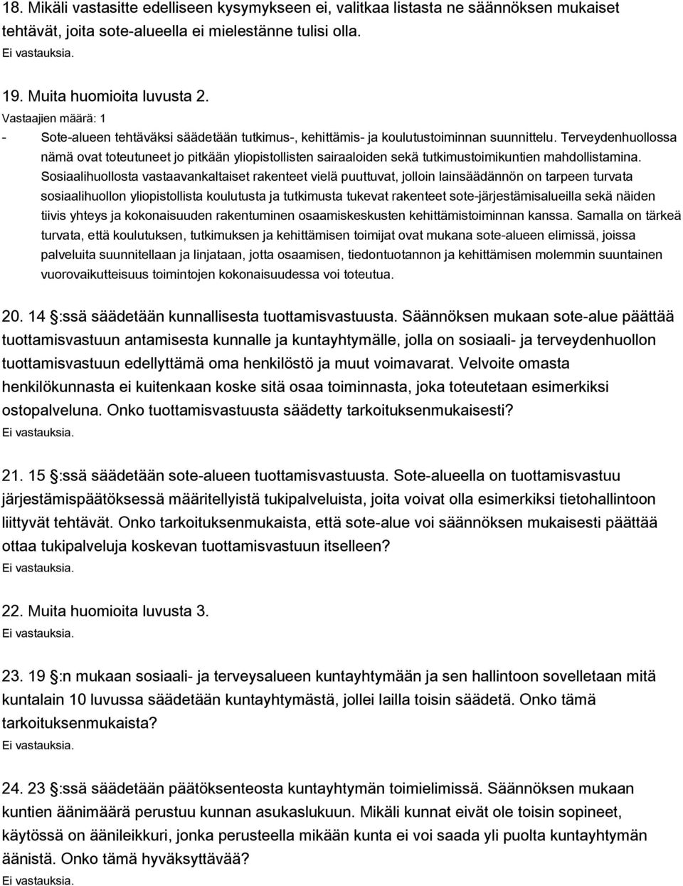 Terveydenhuollossa nämä ovat toteutuneet jo pitkään yliopistollisten sairaaloiden sekä tutkimustoimikuntien mahdollistamina.