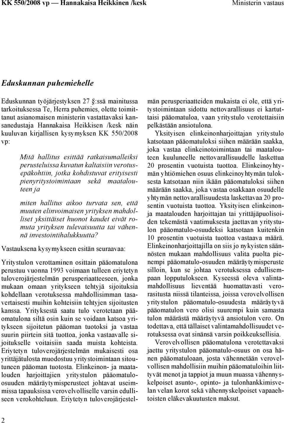 erityisesti pienyritystoimintaan sekä maatalouteen ja miten hallitus aikoo turvata sen, että muuten elinvoimaisen yrityksen mahdolliset yksittäiset huonot kaudet eivät romuta yrityksen tulevaisuutta