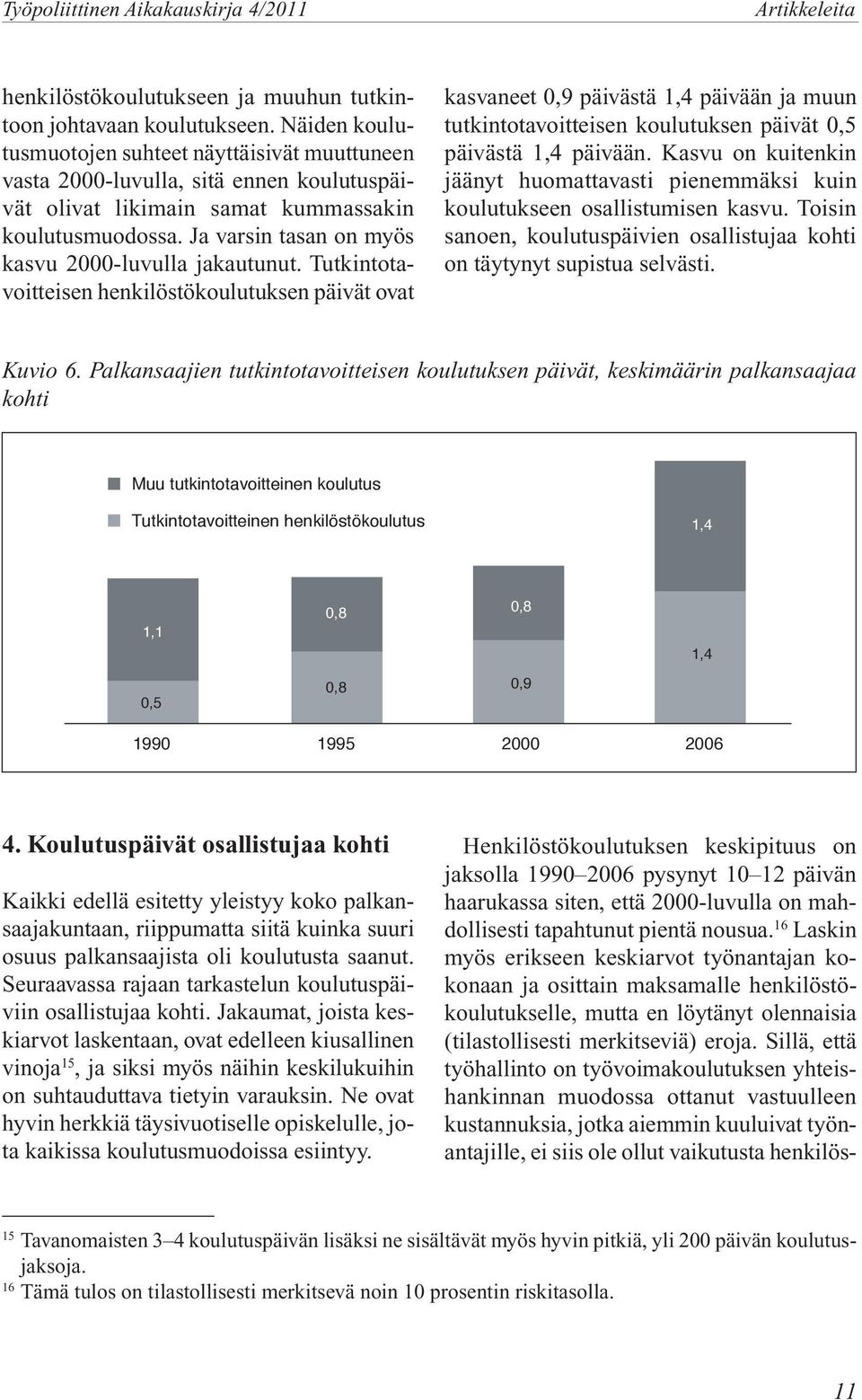 Ja varsin tasan on myös kasvu 2000-luvulla jakautunut.