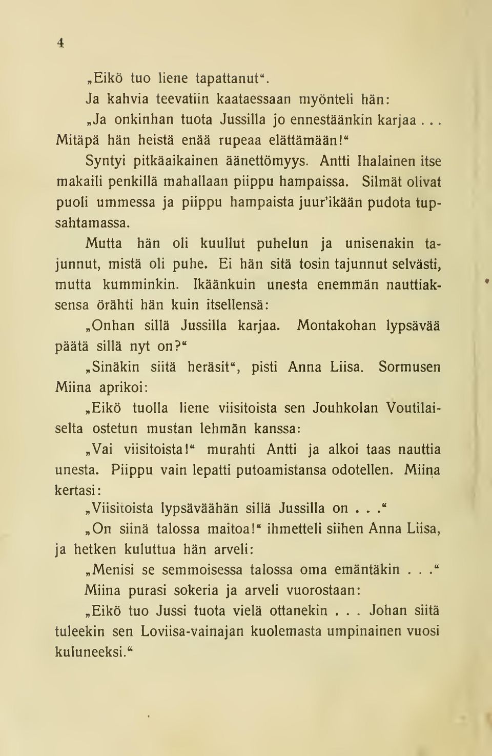Mutta hän oli kuullut puhelun ja unisenakin tajunnut, mistä oli puhe. Ei hän sitä tosin tajunnut selvästi, mutta kumminkin.