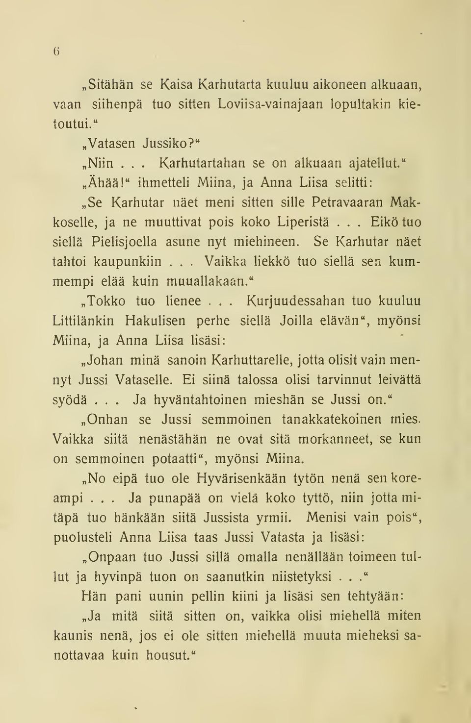 Se Karhutar näet tahtoi kaupunkiin,.. Vaikka liekkö tuo siellä sen kummempi elää kuin muuallakaan." Tokko tuo lienee Kurjuudessahan tuo kuuluu.