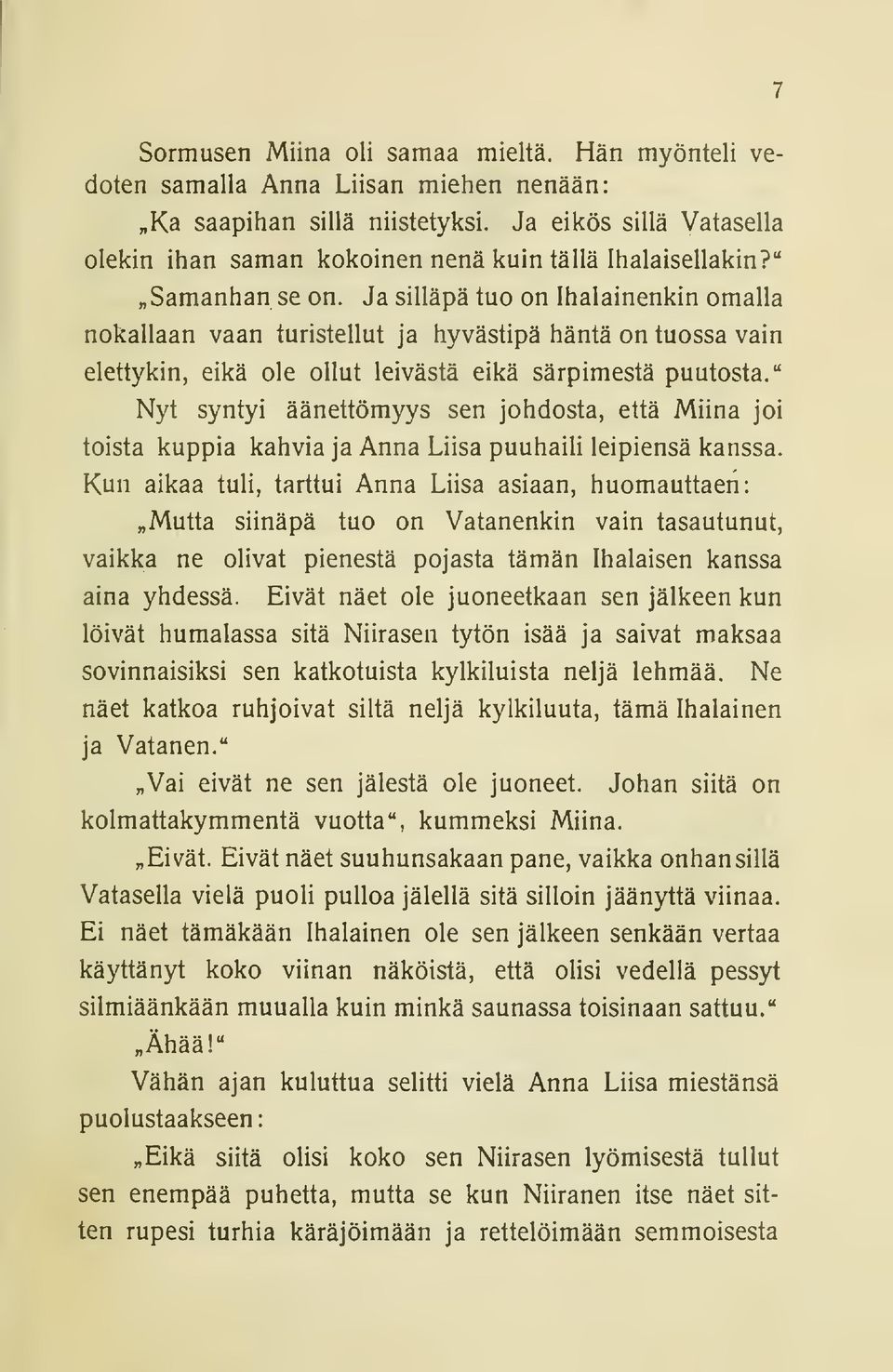 Ja sillapa tuo on Ihalainenkin omalla nokallaan vaan turistellut ja hyvästipä häntä on tuossa vain elettykin, eikä ole ollut leivästä eikä särpimestä puutosta.
