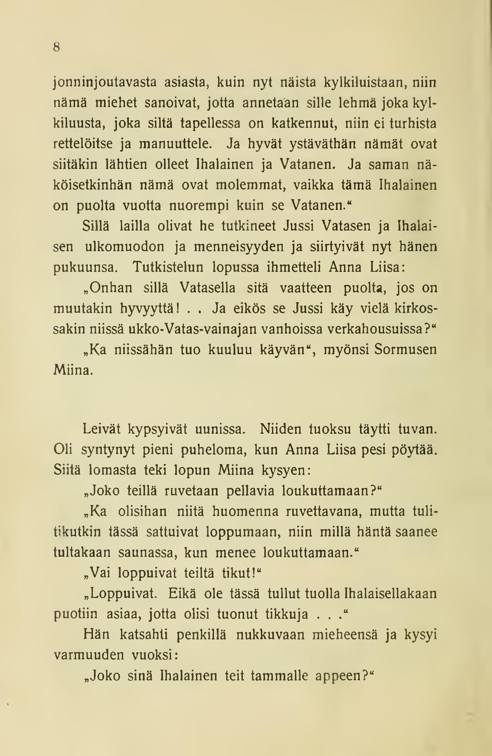 " Sillä lailla olivat he tutkineet Jussi Vatasen ja Ihalaisen ulkomuodon ja menneisyyden ja siirtyivät nyt hänen pukuunsa.