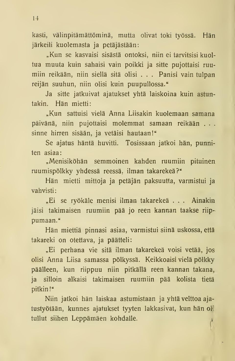 .. Panisi vain tulpan reijän suuhun, niin olisi kuin puupullossa." Ja sitte jatkuivat ajatukset yhtä laiskoina kuin astuntakin.