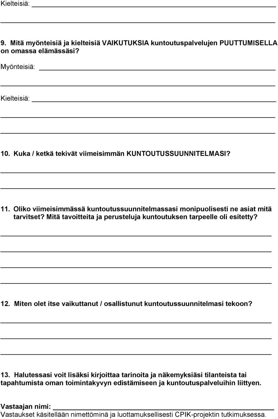 Mitä tavoitteita ja perusteluja kuntoutuksen tarpeelle oli esitetty? 12. Miten olet itse vaikuttanut / osallistunut kuntoutussuunnitelmasi tekoon? 13.