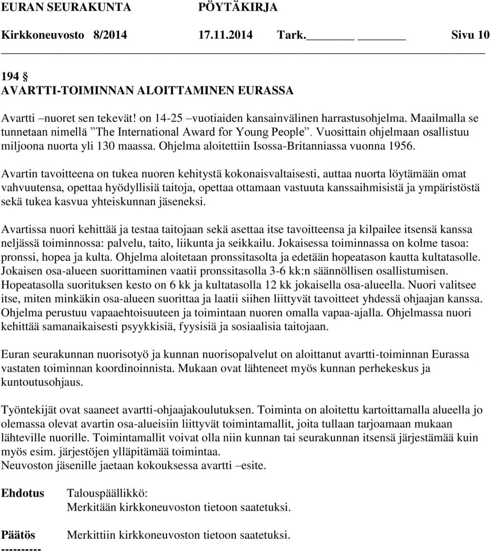 Avartin tavoitteena on tukea nuoren kehitystä kokonaisvaltaisesti, auttaa nuorta löytämään omat vahvuutensa, opettaa hyödyllisiä taitoja, opettaa ottamaan vastuuta kanssaihmisistä ja ympäristöstä