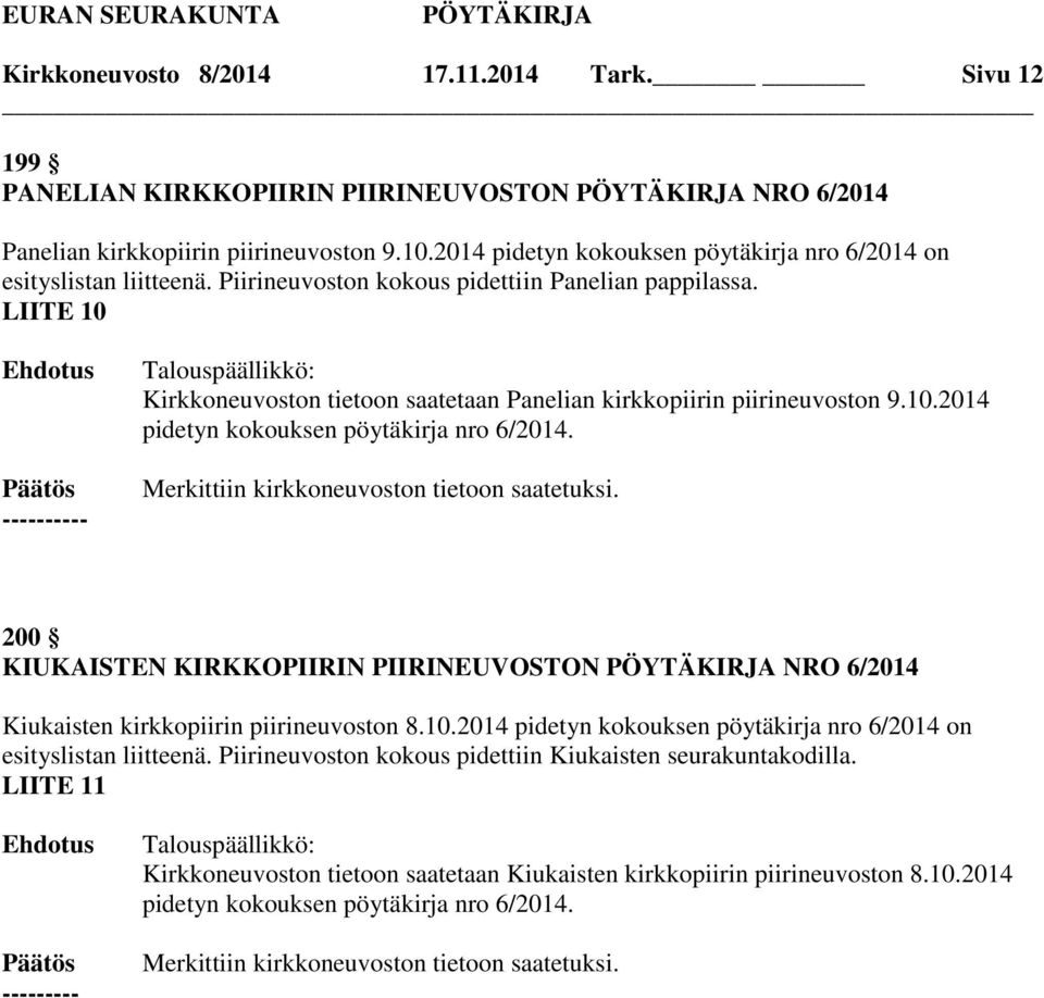 LIITE 10 Kirkkoneuvoston tietoon saatetaan Panelian kirkkopiirin piirineuvoston 9.10.2014 pidetyn kokouksen pöytäkirja nro 6/2014.