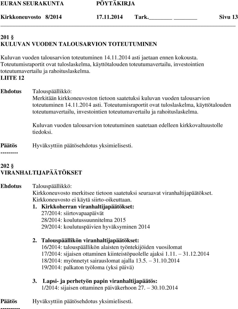 LIITE 12 Merkitään kirkkoneuvoston tietoon saatetuksi kuluvan vuoden talousarvion toteutuminen 14.11.2014 asti.