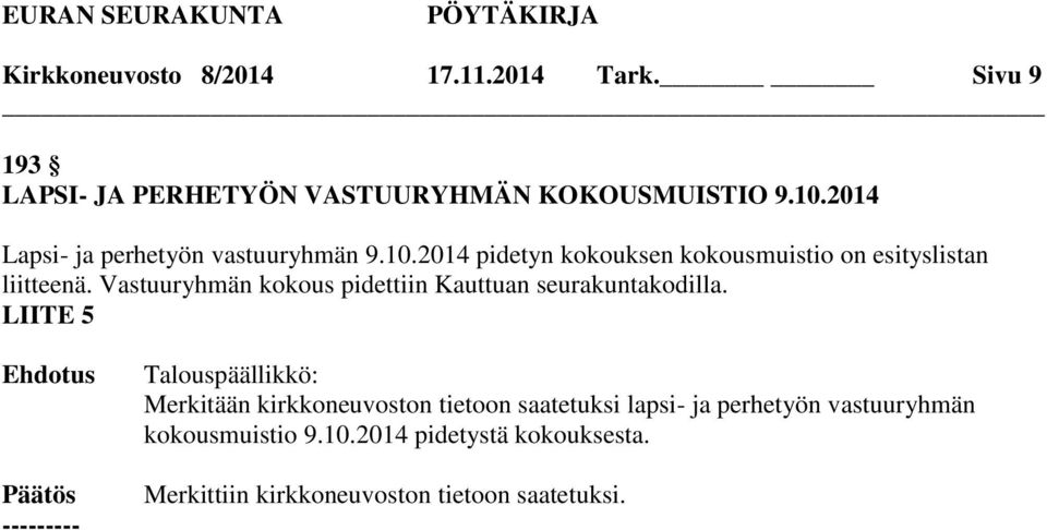 Vastuuryhmän kokous pidettiin Kauttuan seurakuntakodilla.