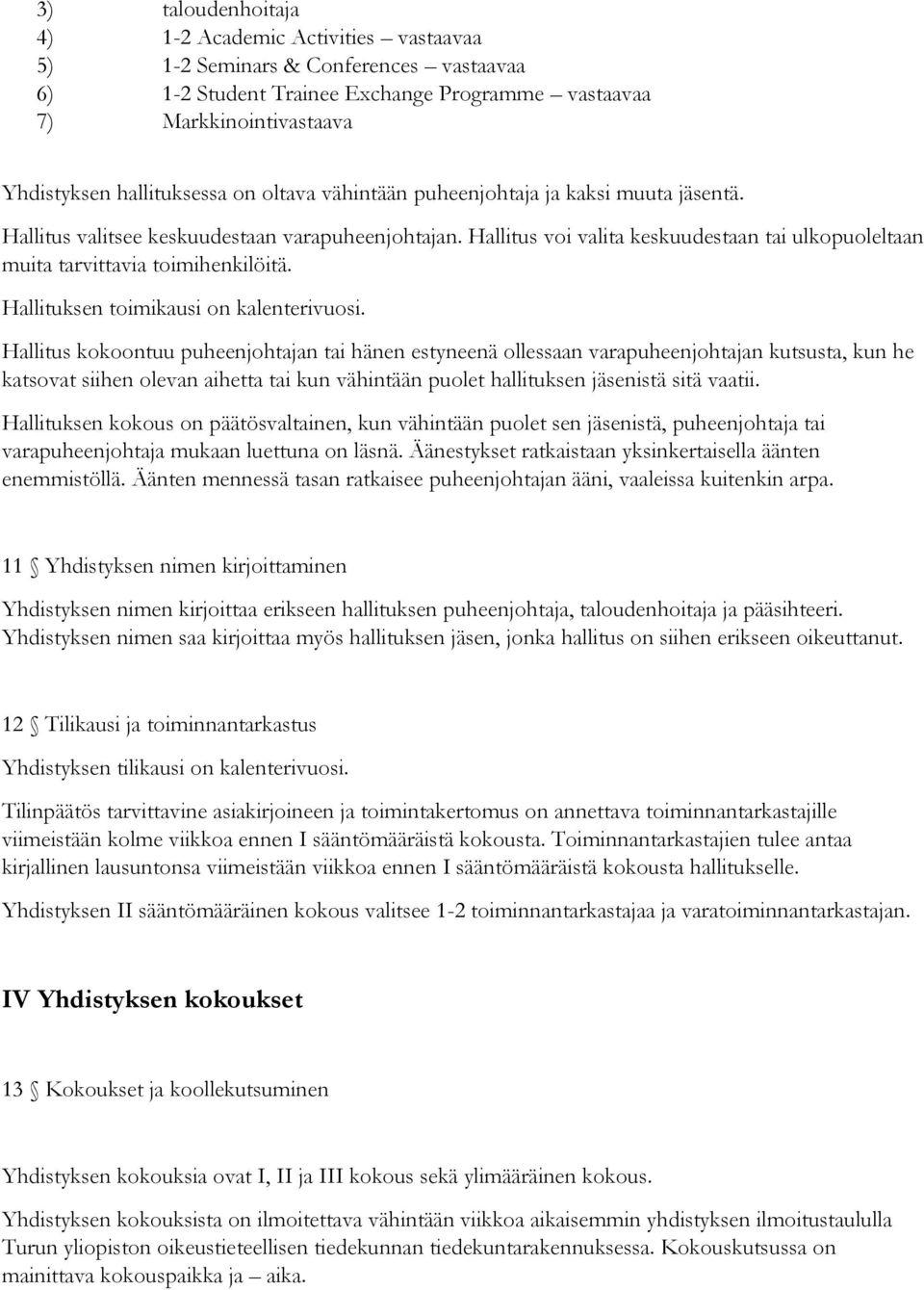 Hallituksen toimikausi on kalenterivuosi.