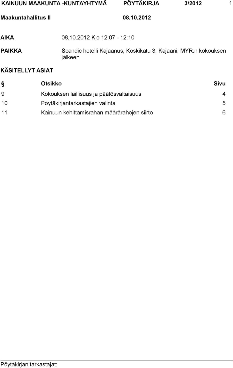 2012 Klo 12:07-12:10 PAIKKA Scandic hotelli Kajaanus, Koskikatu 3, Kajaani, MYR:n