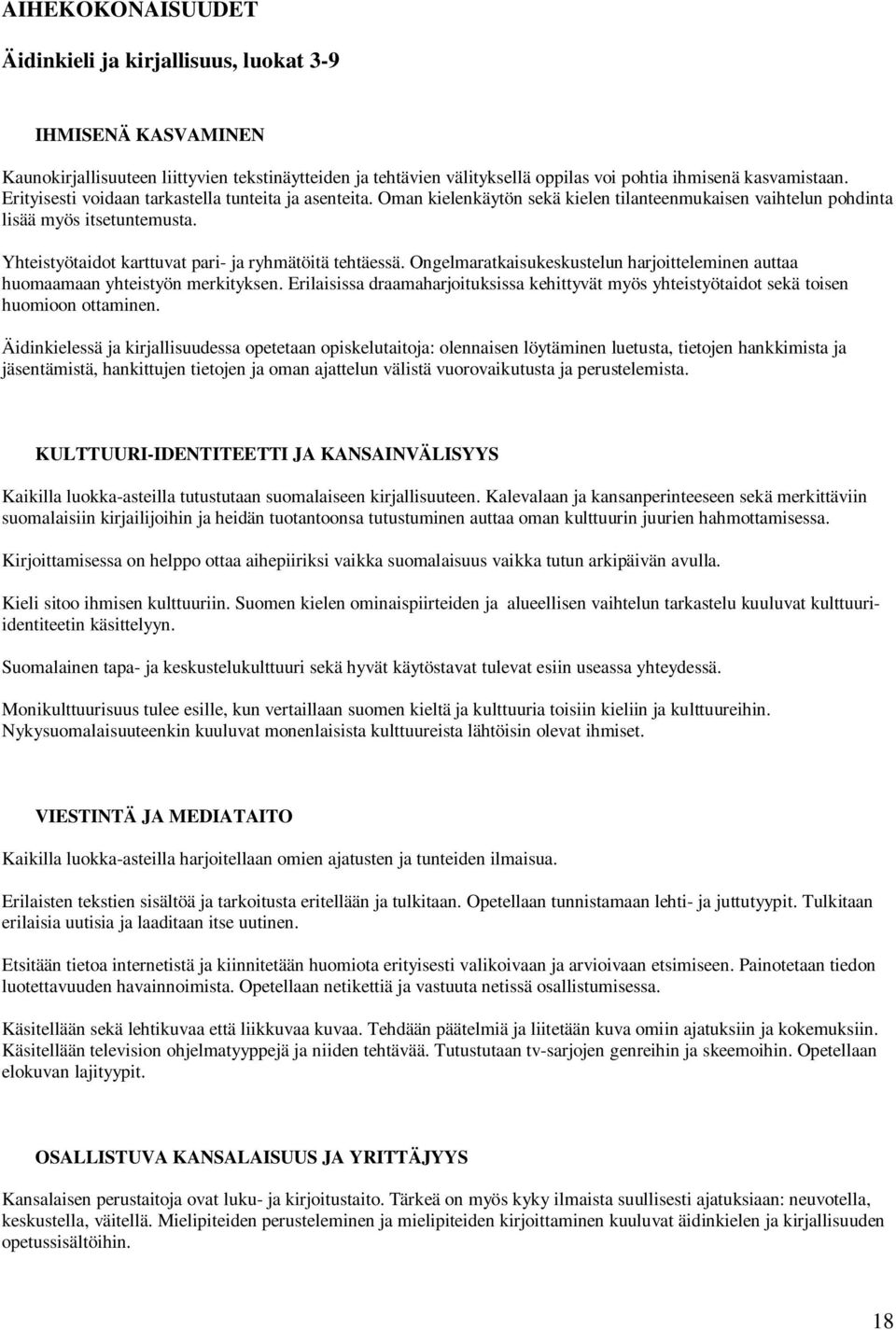 Yhteistyötaidot karttuvat pari- ja ryhmätöitä tehtäessä. Ongelmaratkaisukeskustelun harjoitteleminen auttaa huomaamaan yhteistyön merkityksen.