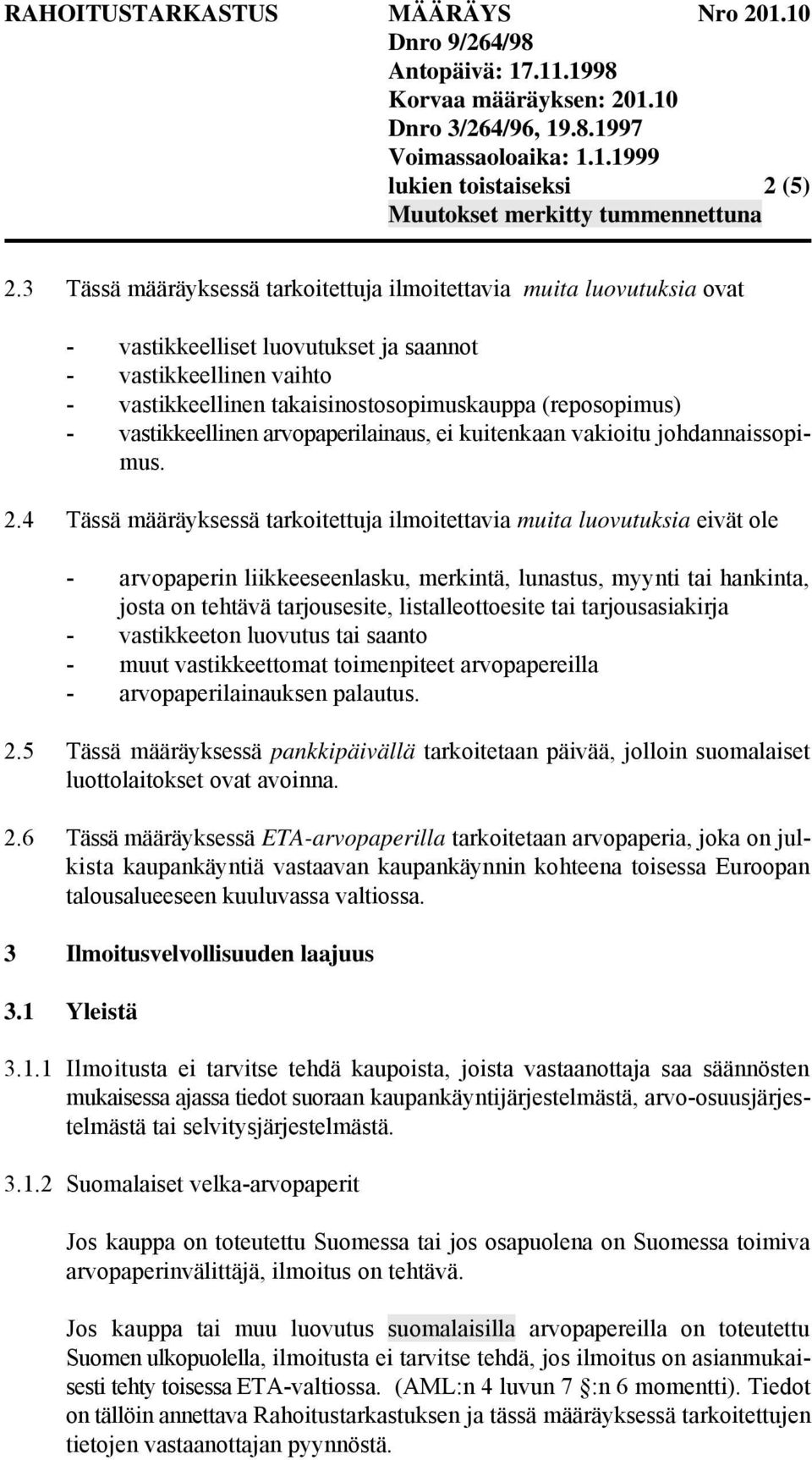 vastikkeellinen arvopaperilainaus, ei kuitenkaan vakioitu johdannaissopimus. 2.