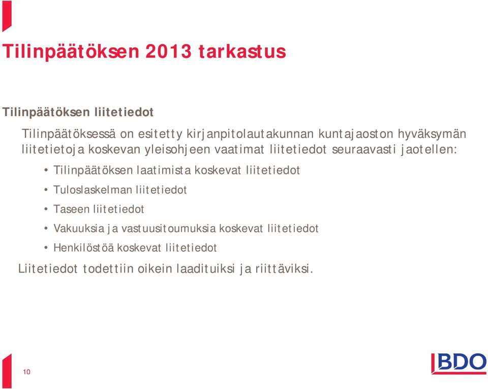 Tilinpäätöksen laatimista koskevat liitetiedot Tuloslaskelman liitetiedot Taseen liitetiedot Vakuuksia ja