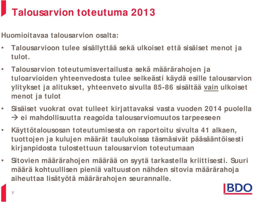 menot ja tulot Sisäiset vuokrat ovat tulleet kirjattavaksi vasta vuoden 2014 puolella ei mahdollisuutta reagoida talousarviomuutos tarpeeseen Käyttötalousosan toteutumisesta on raportoitu sivulta 41