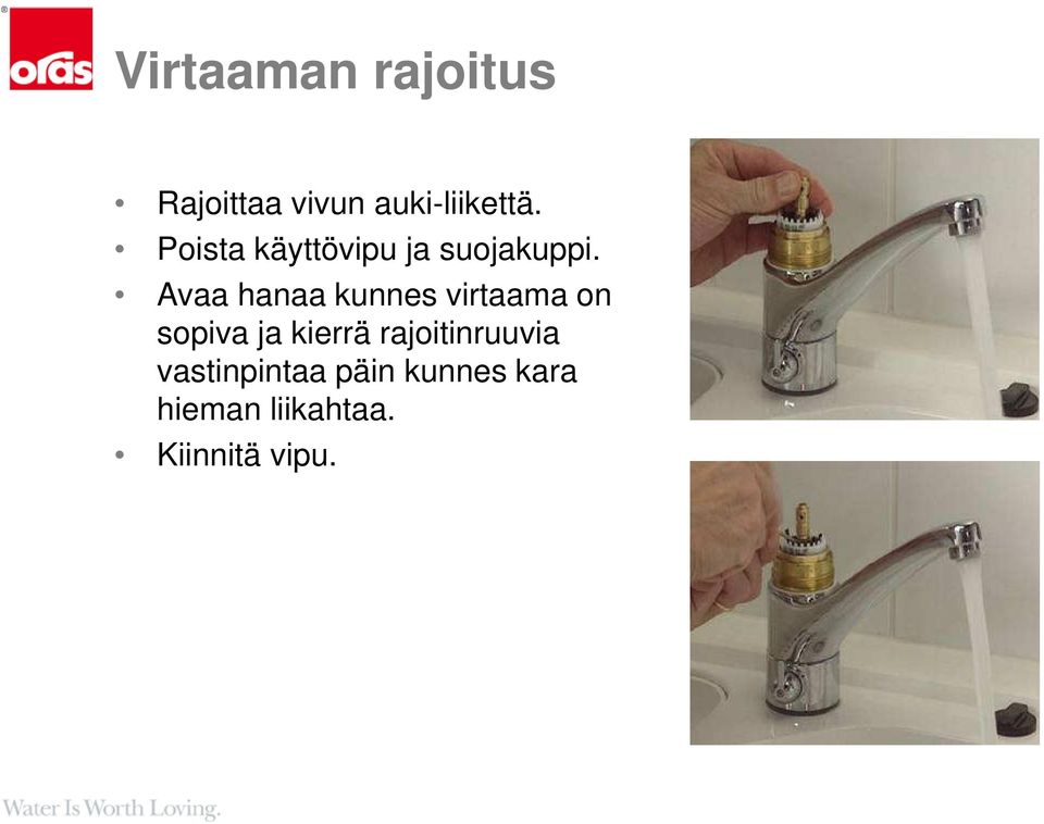 Avaa hanaa kunnes virtaama on sopiva ja kierrä