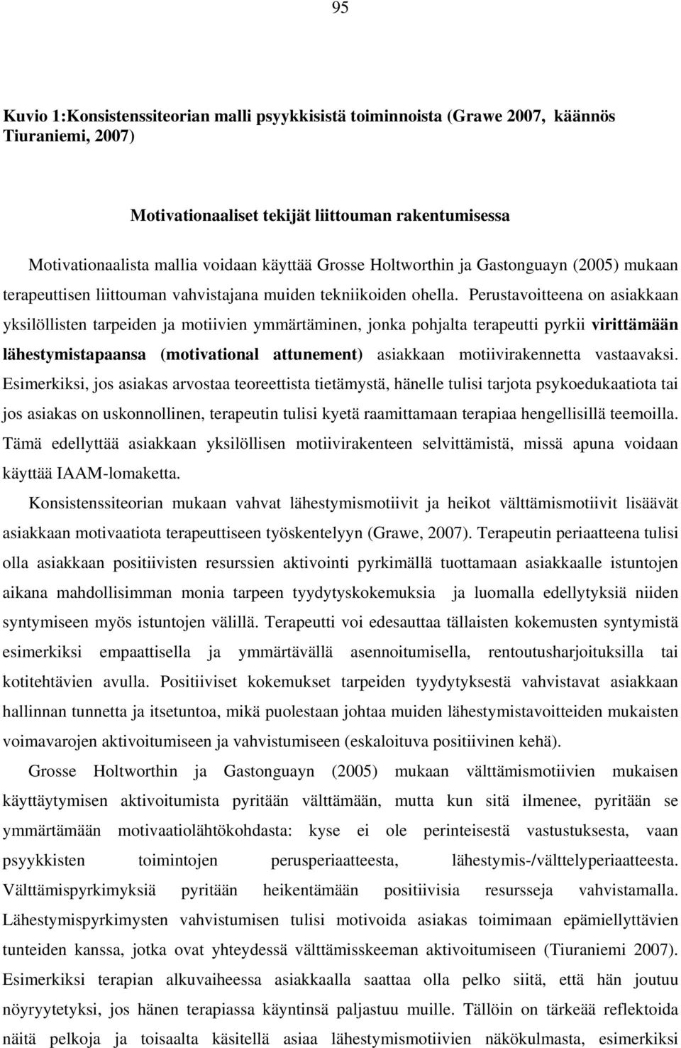 Perustavoitteena on asiakkaan yksilöllisten tarpeiden ja motiivien ymmärtäminen, jonka pohjalta terapeutti pyrkii virittämään lähestymistapaansa (motivational attunement) asiakkaan motiivirakennetta