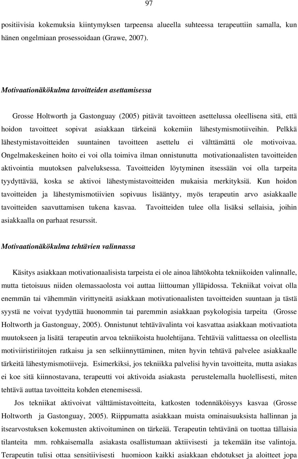 lähestymismotiiveihin. Pelkkä lähestymistavoitteiden suuntainen tavoitteen asettelu ei välttämättä ole motivoivaa.