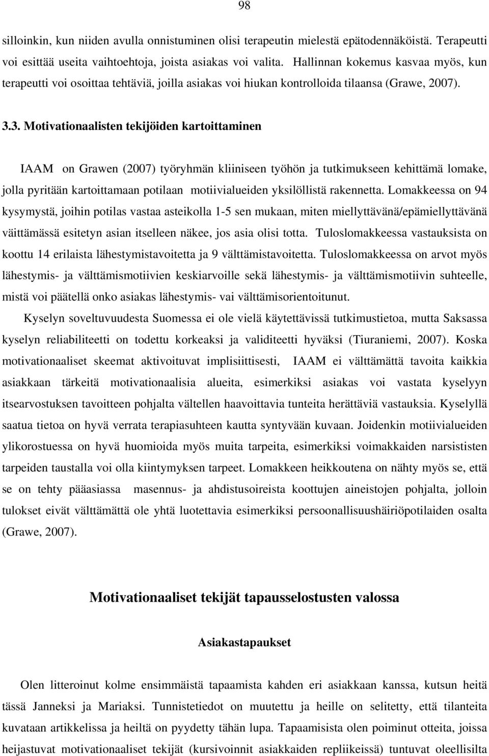 3. Motivationaalisten tekijöiden kartoittaminen IAAM on Grawen (2007) työryhmän kliiniseen työhön ja tutkimukseen kehittämä lomake, jolla pyritään kartoittamaan potilaan motiivialueiden yksilöllistä
