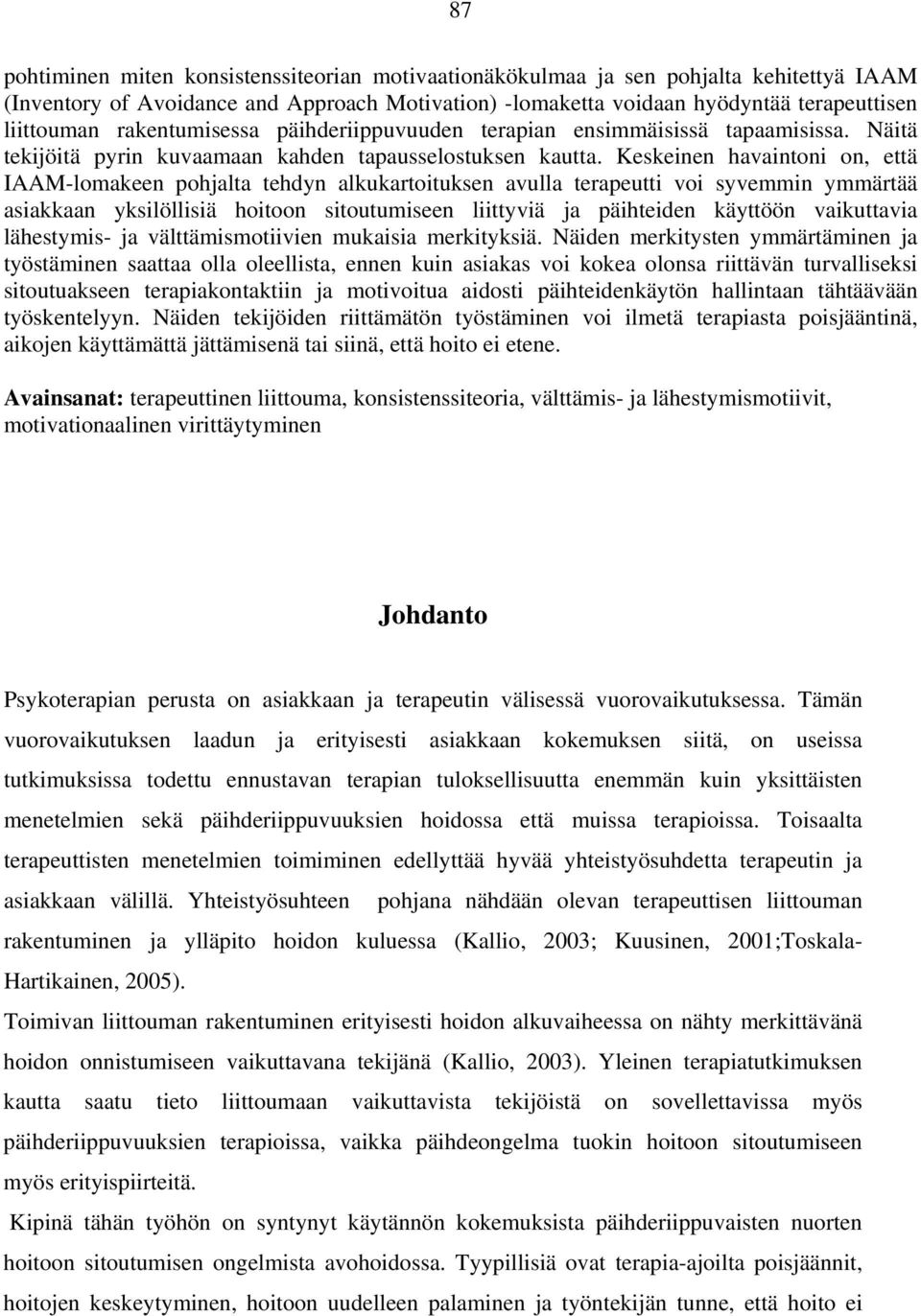 Keskeinen havaintoni on, että IAAM-lomakeen pohjalta tehdyn alkukartoituksen avulla terapeutti voi syvemmin ymmärtää asiakkaan yksilöllisiä hoitoon sitoutumiseen liittyviä ja päihteiden käyttöön