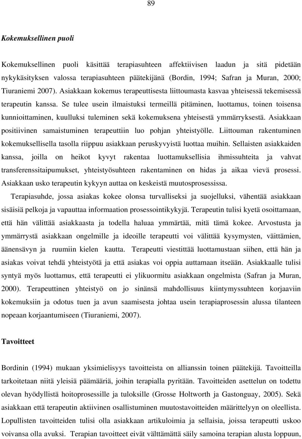 Se tulee usein ilmaistuksi termeillä pitäminen, luottamus, toinen toisensa kunnioittaminen, kuulluksi tuleminen sekä kokemuksena yhteisestä ymmärryksestä.