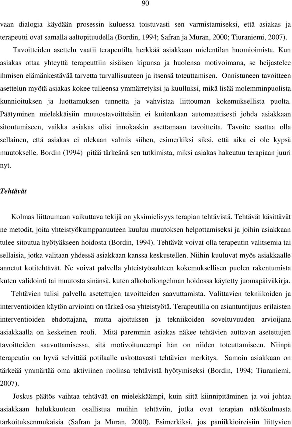 Kun asiakas ottaa yhteyttä terapeuttiin sisäisen kipunsa ja huolensa motivoimana, se heijastelee ihmisen elämänkestävää tarvetta turvallisuuteen ja itsensä toteuttamisen.