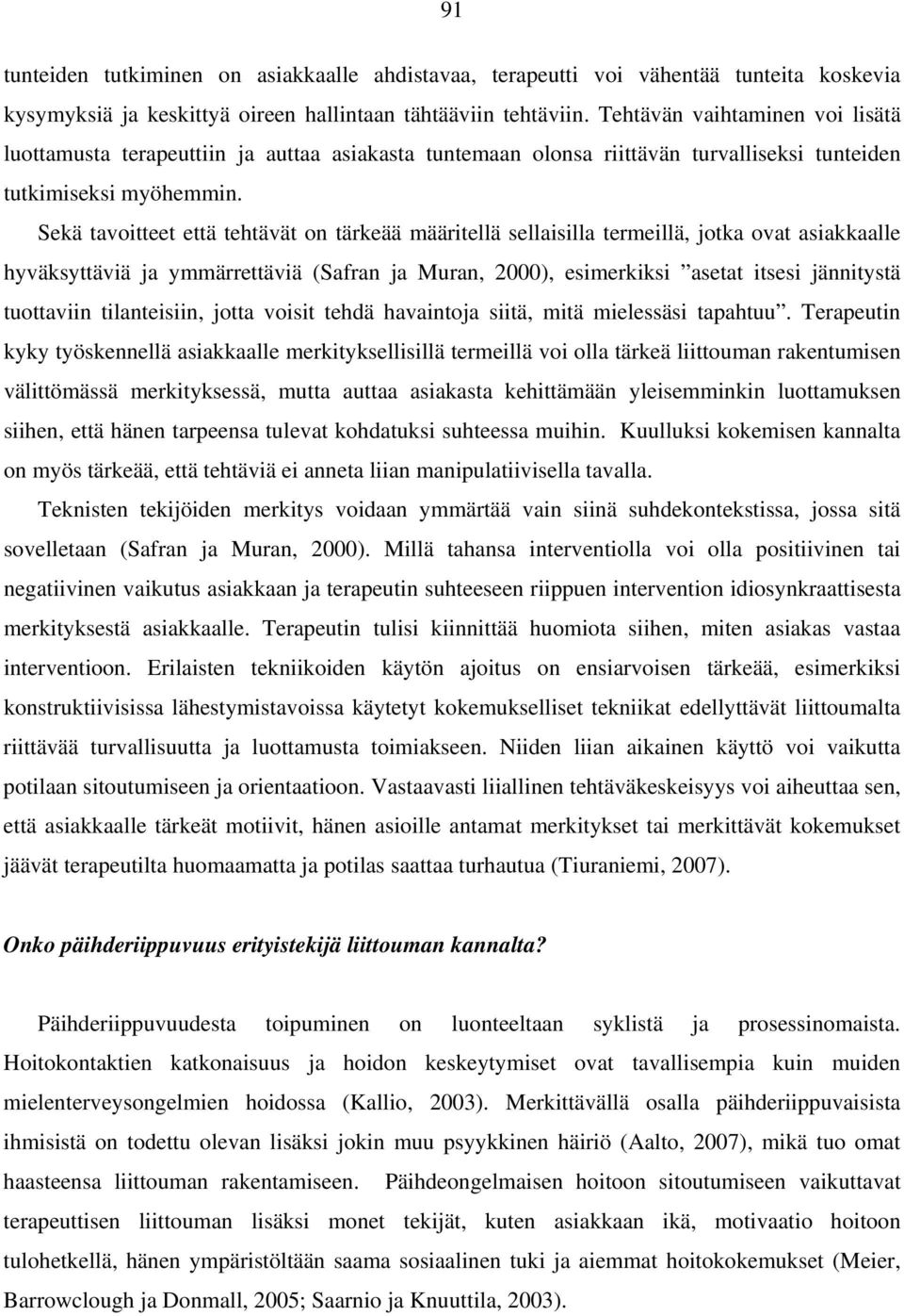 Sekä tavoitteet että tehtävät on tärkeää määritellä sellaisilla termeillä, jotka ovat asiakkaalle hyväksyttäviä ja ymmärrettäviä (Safran ja Muran, 2000), esimerkiksi asetat itsesi jännitystä