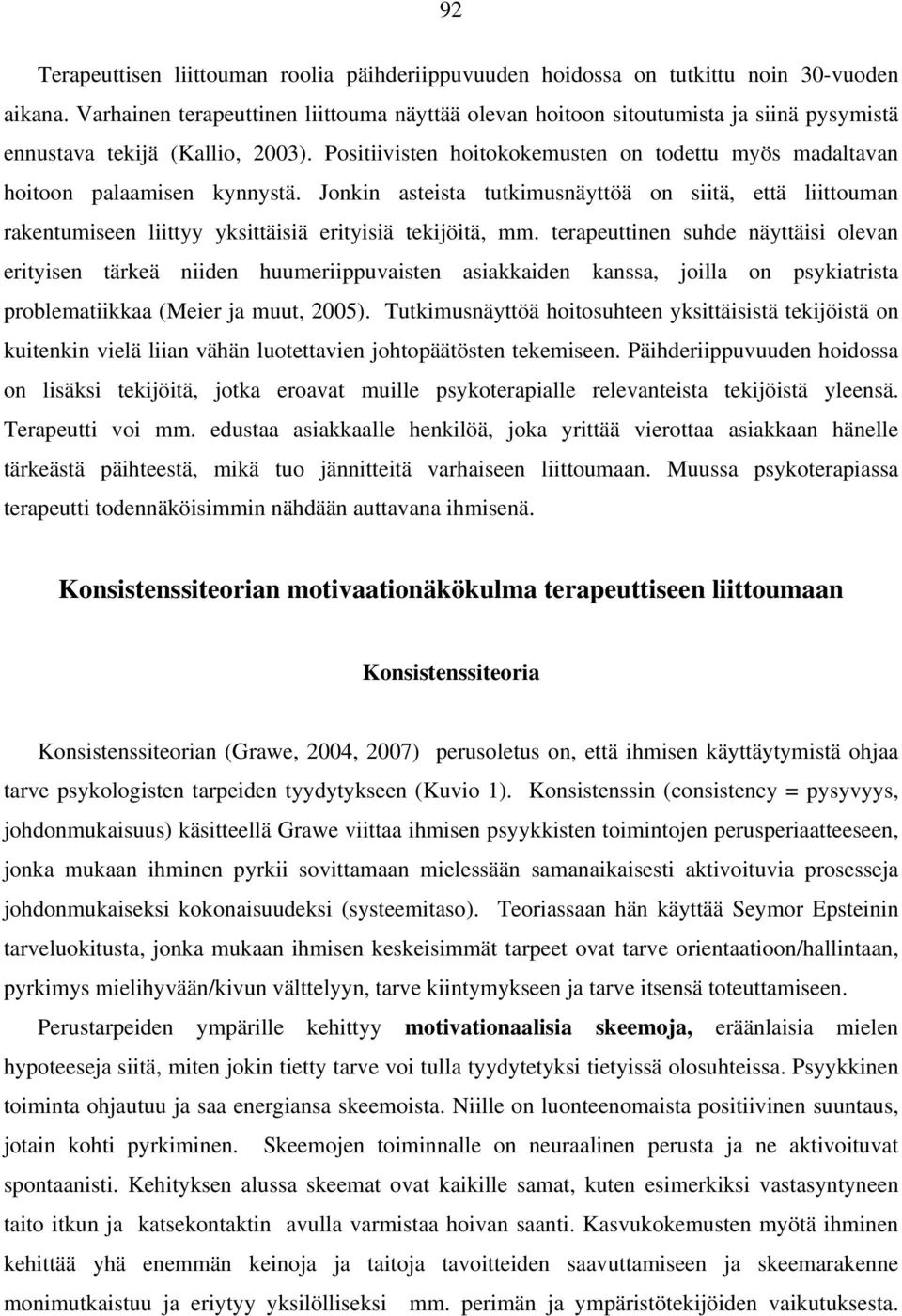 Positiivisten hoitokokemusten on todettu myös madaltavan hoitoon palaamisen kynnystä.