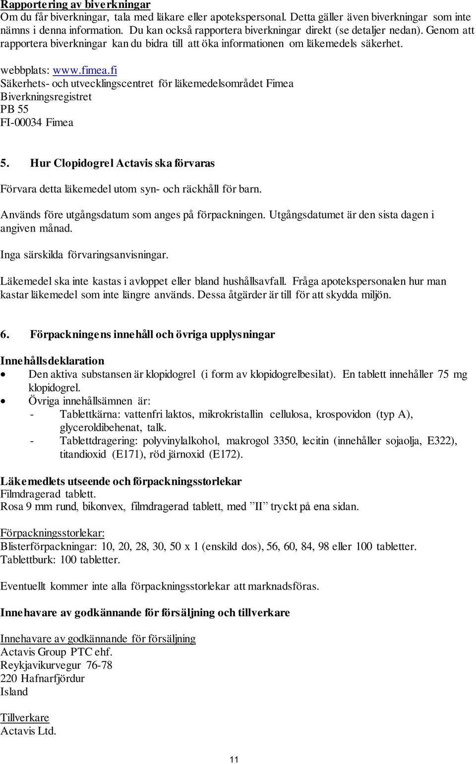 fi Säkerhets- och utvecklingscentret för läkemedelsområdet Fimea Biverkningsregistret PB 55 FI-00034 Fimea 5.